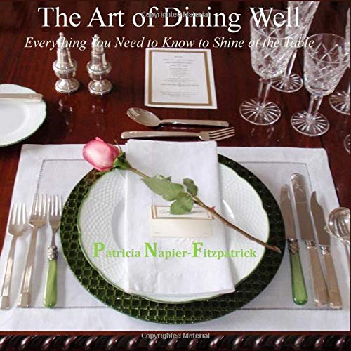 The Art of Dining Well: Everything You Need to Know to Shine at the Table