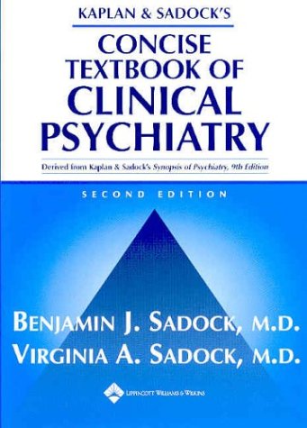 Kaplan and Sadock's Concise Textbook of Clinical Psychiatry Kaplan and Sadock's Concise Textbook of Clinical Psychiatry
