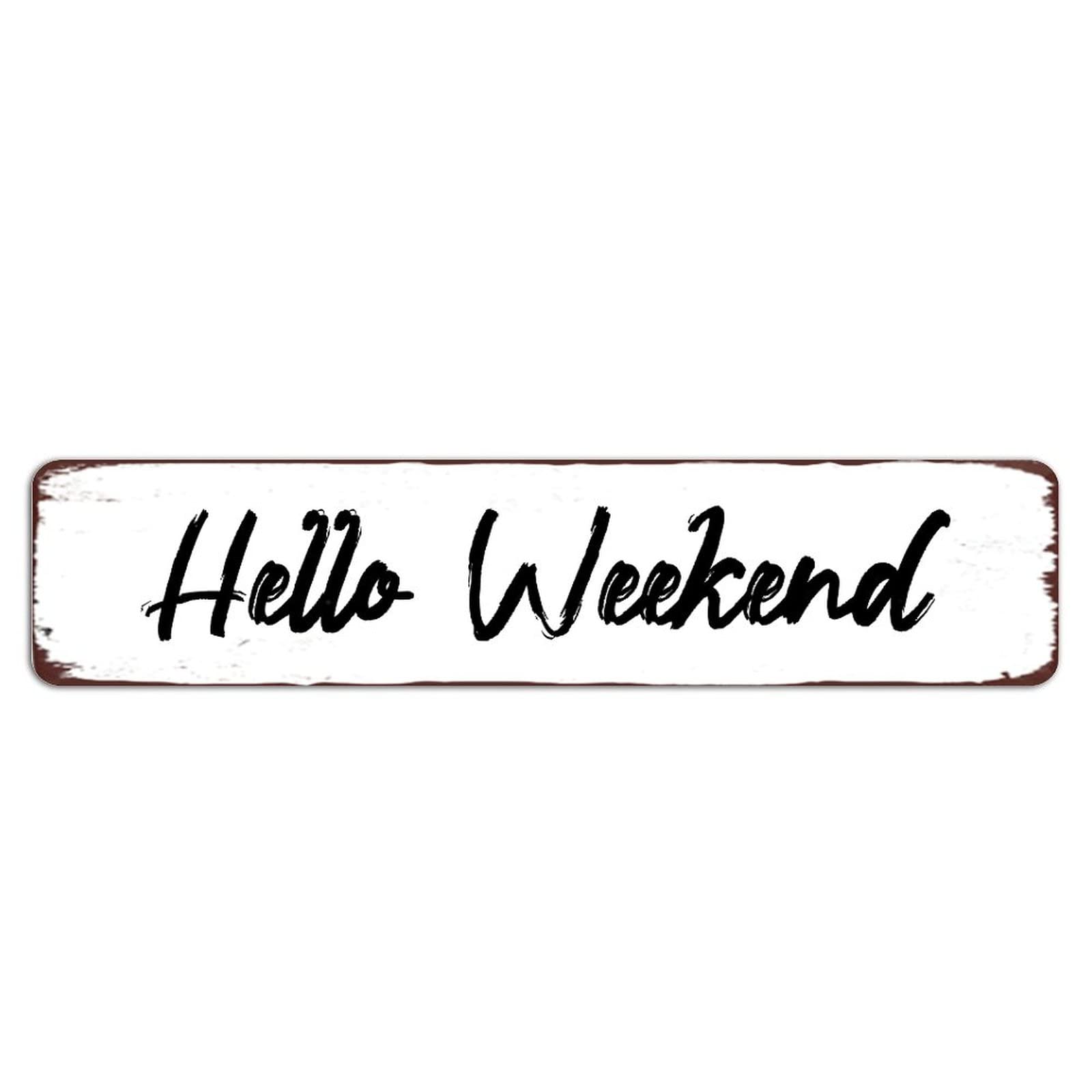 Hello Weekend Retro Tin Signs Aluminum Metal Plaque Porch Decor Home Kitchen Bathroom Club Wall Yard Coffee Funny Decor 4x16 Inch