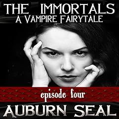 The Immortals: A Vampire Fairytale, Episode 4 Audiolibro Por Auburn Seal arte de portada