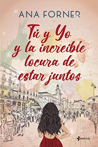 Tú Y Yo Y La Increíble Locura De Estar Juntos Romántica Contemporánea Tú Y Yo Y La Increíble Locura De Estar Juntos Romántica Contemporánea