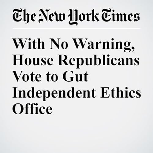 With No Warning, House Republicans Vote to Gut Independent Ethics Office cover art