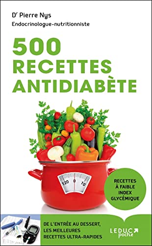 500 recettes antidiabète: De l'entrée au dessert, des recettes ultra-rapides et délicieuses à faible...