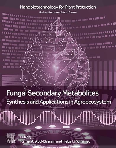 Fungal Secondary Metabolites: Synthesis and Applications in Agroecosystem (Nanobiotechnology for Plant Protection) (English Edition)