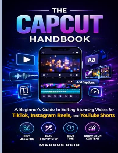 THE CAPCUT HANDBOOK: A Beginner’s Guide to Editing Stunning Videos