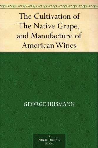 The Cultivation of The Native Grape, and Manufacture of American Wines