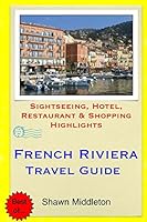 French Riviera Travel Guide: Sightseeing, Hotel, Restaurant & Shopping Highlights 1508821003 Book Cover