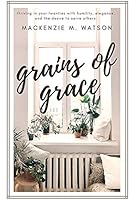 Grains of Grace: Thriving in Your Twenties with Humility, Elegance, and the Desire to Serve Others 1793852588 Book Cover
