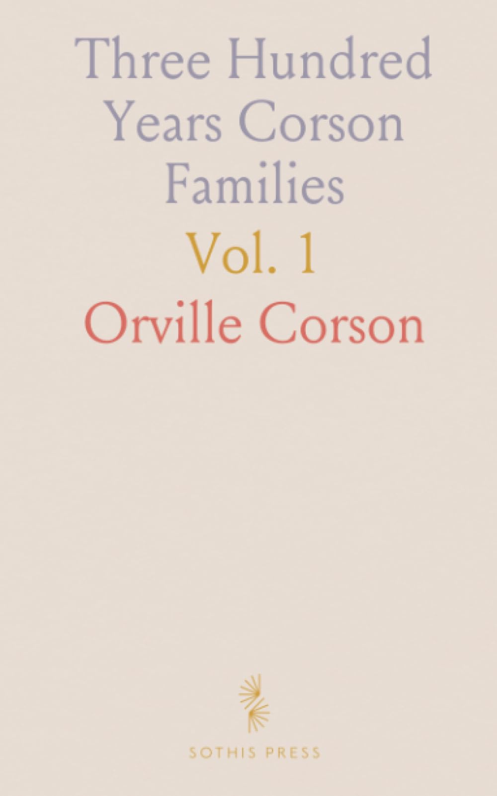 Three Hundred Years Corson Families: Including Staten Island, Sussex County, Cape May, Dumfriesshire and New England Corsons