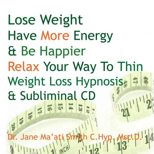 Lose Weight Have More Energy & Be Happier Relax Your Way To Thin Weight