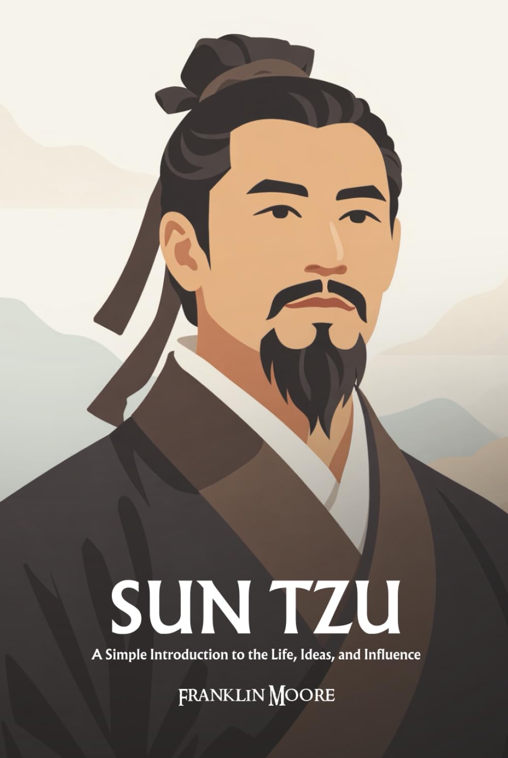 Sun Tzu: A Simple Introduction to the Life, Ideas, and Influence
