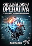  Psicología Oscura Operativa: La Neurociencia del Dominio Subconsciente