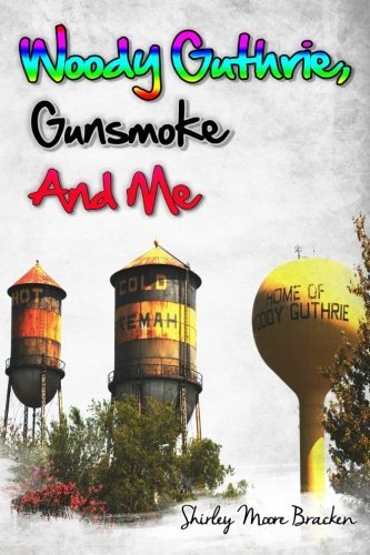 Woody Guthrie, Gunsmoke and Me by Shirley Moore Bracken (2014-08-22)