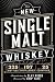 The New Single Malt Whiskey: More Than 325 Bottles, From 197 Distilleries, in More Than 25 Countries