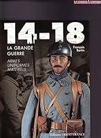 14-18, la Grande Guerre, armes, uniformes, matériels 2737339790 Book Cover