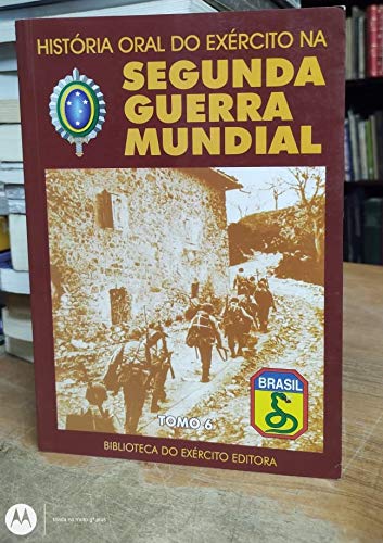 História oral do exército na Segunda Guerra Mundial : Rio de Janeiro e Minas Gerais. vol. 6 -- ( Bib