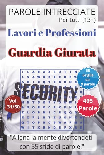 Parole Intrecciate ? Lavoro e Professioni: Guardia Giurata - Giochi di parole educativi per ragazzi e adulti (13+): Allena la me