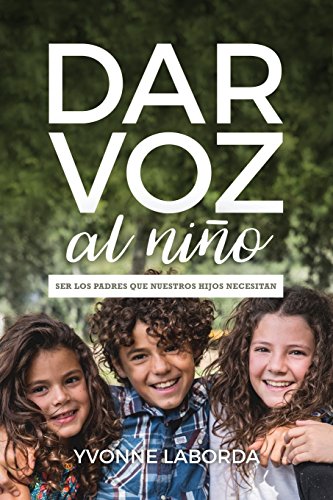 Dar Voz al Niño: Ser los padres que nuestros hijos necesitan