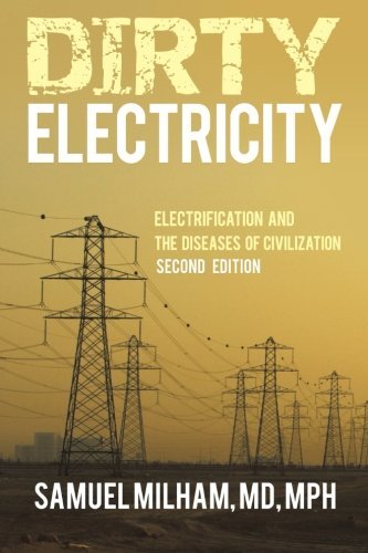Dirty Electricity: Electrification and the Diseases of Civilization by MD  Samuel Milham (2012-12-06): Amazon.com: Books