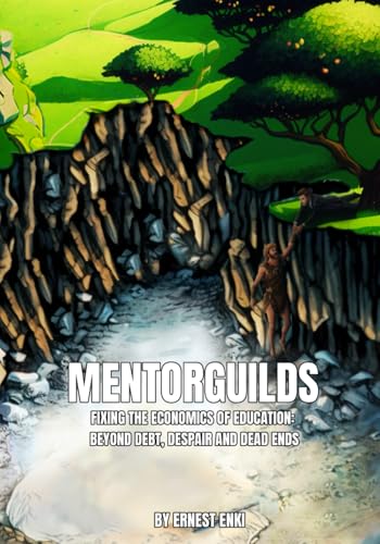 MentorGuilds: Fixing the Economics of Education: Beyond Debt, Despair and Dead Ends