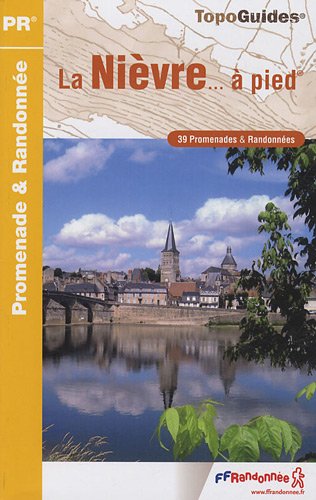 La Nièvre à pied : 39 promenades & randonnées