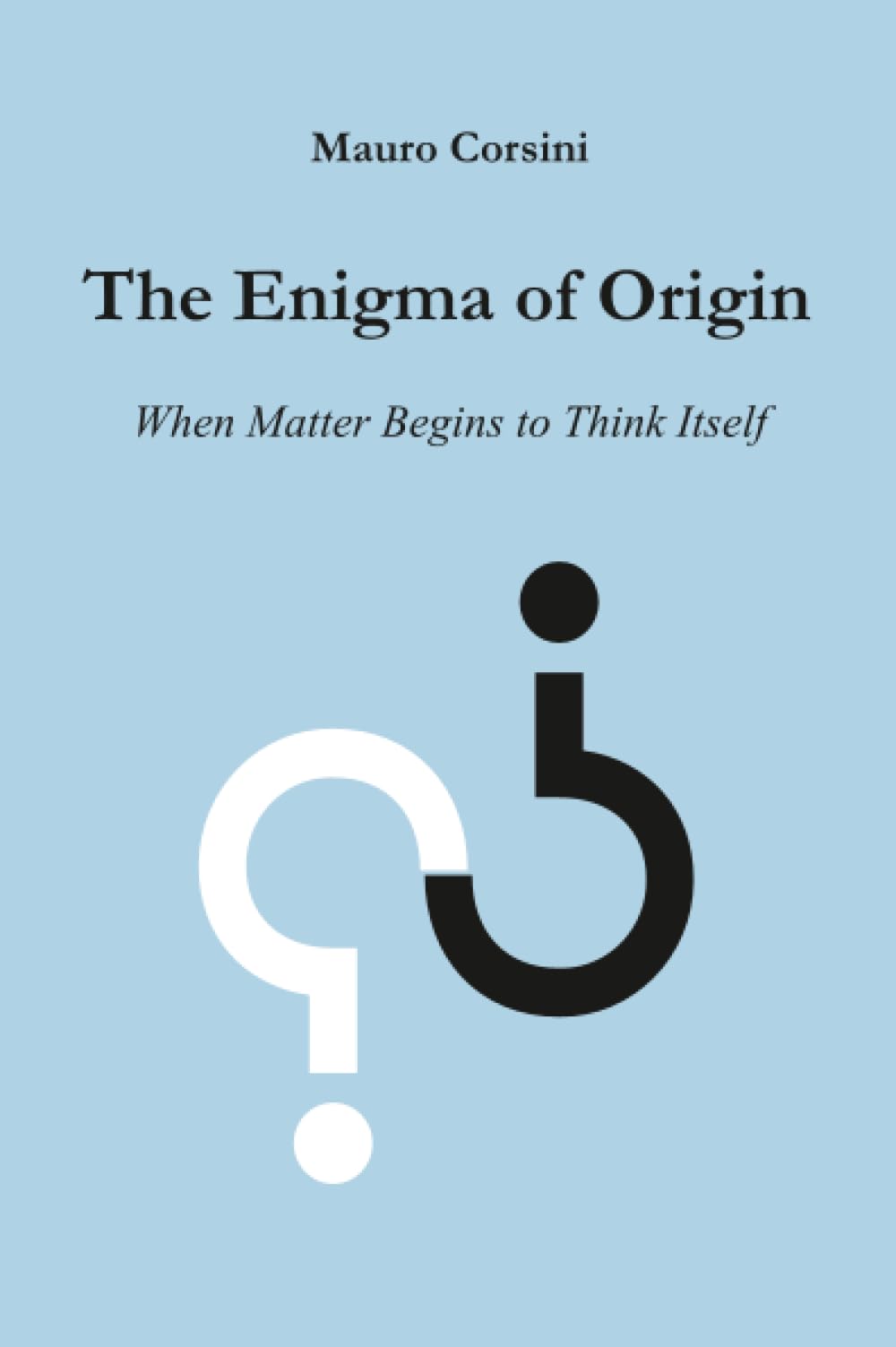 The Enigma of Origin - When Matter Begins to Think Itself