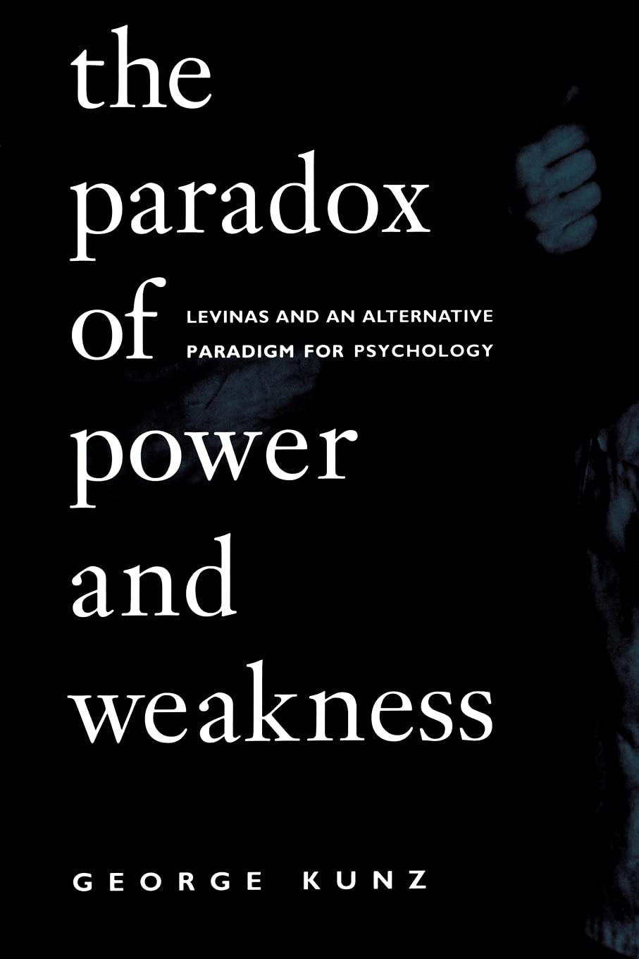 The Paradox of Power and Weakness: Levinas and an Alternative Paradigm for Psychology (SUNY series, Alternatives in Psychology)