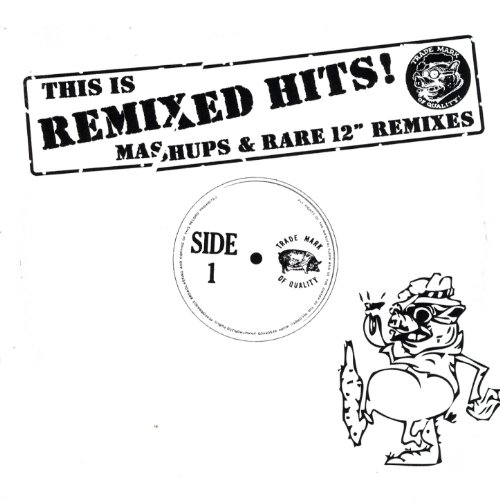 This Is Remixed Hits - Mashups & Rare 12 Mixes