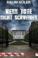 Wenn Tote nicht schweigen - Tatort Köln: Krimi (German Edition) 1530815789 Book Cover