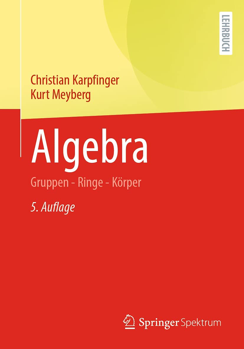 Algebra: Gruppen - Ringe - Körper