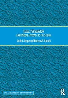 Legal Persuasion: A Rhetorical Approach to the Science (Law, Language and Communication)