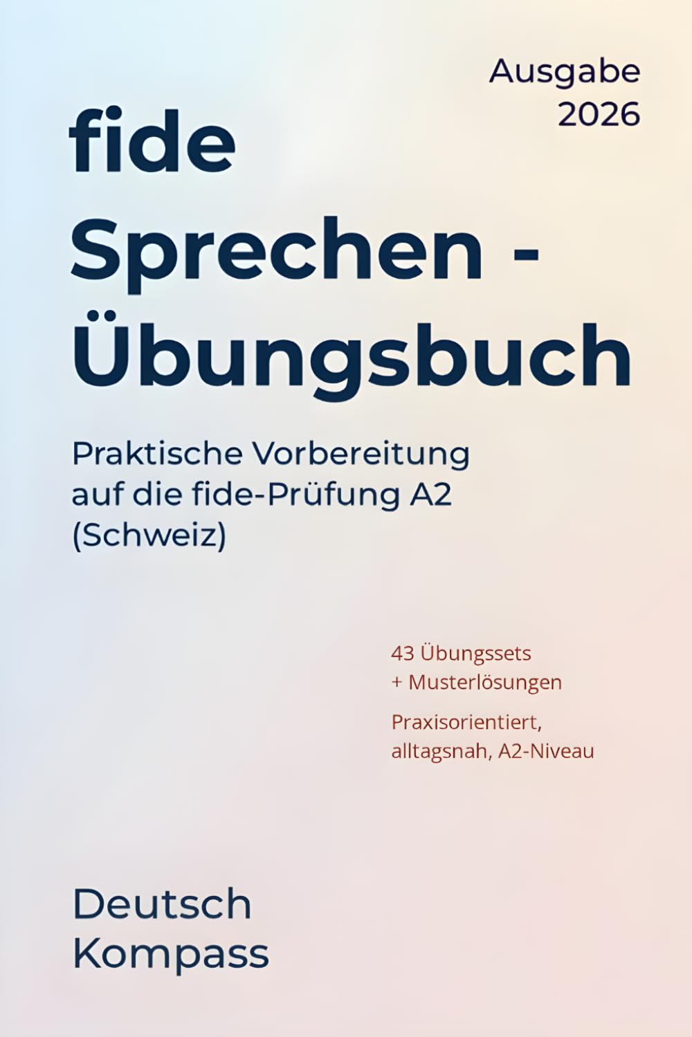 fide A2 Sprechen Übungsbuch: Praktische Vorbereitung auf die fide-Prüfung A2 (Schweiz)