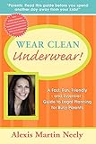 Wear Clean Underwear!: A Fast, Fun, Friendly and Essential Guide to Legal Planning for Busy Parents