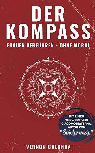 Der Kompass: Frauen verführen - ohne Moral Der Kompass: Frauen verführen - ohne Moral
