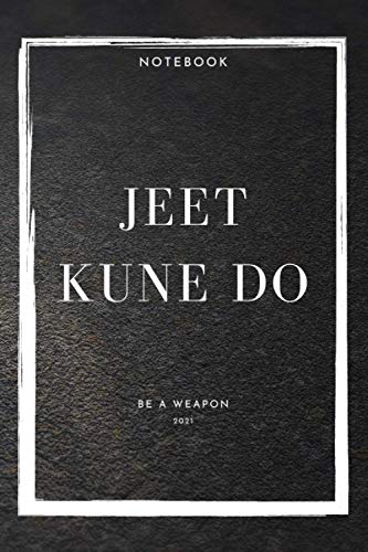 Notebook Jeet Kune Do Be A Weapon 2021 (Jeet Kune Do Notebooks)