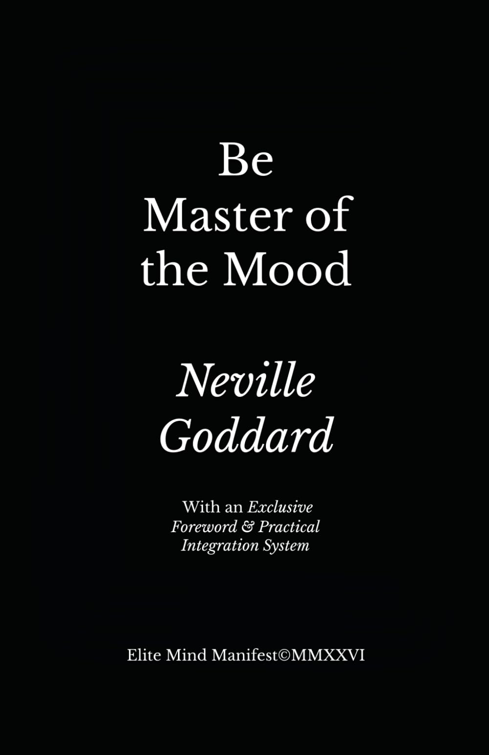 Be Master of the Mood: Elite Mind Manifest™ Edition With an Exclusive Foreword & Practical Integration System