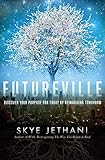 Futureville: Discover Your Purpose for Today by Reimagining Tomorrow