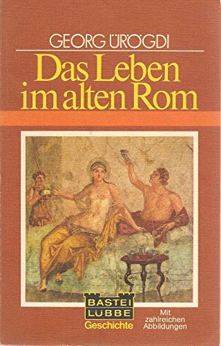 Das Leben im alten Rom (Geschichte. Bastei Lübbe Taschenbücher)
