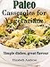 Paleo Casseroles for Vegetarians: Simple dishes, great flavor (Paleo Casseroles Book 1)