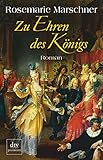 Zu Ehren des Königs: Roman - Rosemarie Marschner 