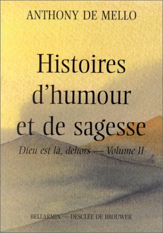 HISTOIRES D'HUMOUR ET DE SAGESSE : DIEU EST LÀ DEHORS T02 De Mello, Anthony