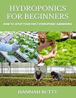 HYDROPONICS FOR BEGINNERS: HOW TO SETUP YOUR FIRST HYDROPONIC GARDENING B0F5NTJPJF Book Cover