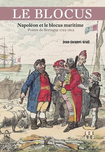 Le blocus. Napoléon et le blocus maritime - Pointe de Bretagne 1793-1815: Napoléon et le blocus mar