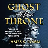 Ghost on the Throne: The Death of Alexander the Great and the Bloody Fight for His Empire