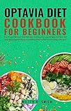  Optavia Diet Cookbook for Beginners: The Proven Method That Will Help You Quickly Lose Weight and Burn Fat With Easy Optavia Recipes and Meal Plan to Fuel Your Healthy Lifestyle (English Edition)