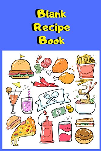 Blank Recipe Book : Empty Food Journal Notebook To Write In Favorite Recipes Create Your Own Personalized Cookbook: Personal Recipe Book For Kids Make Your Own Dishes Cakes Desserts Drinks