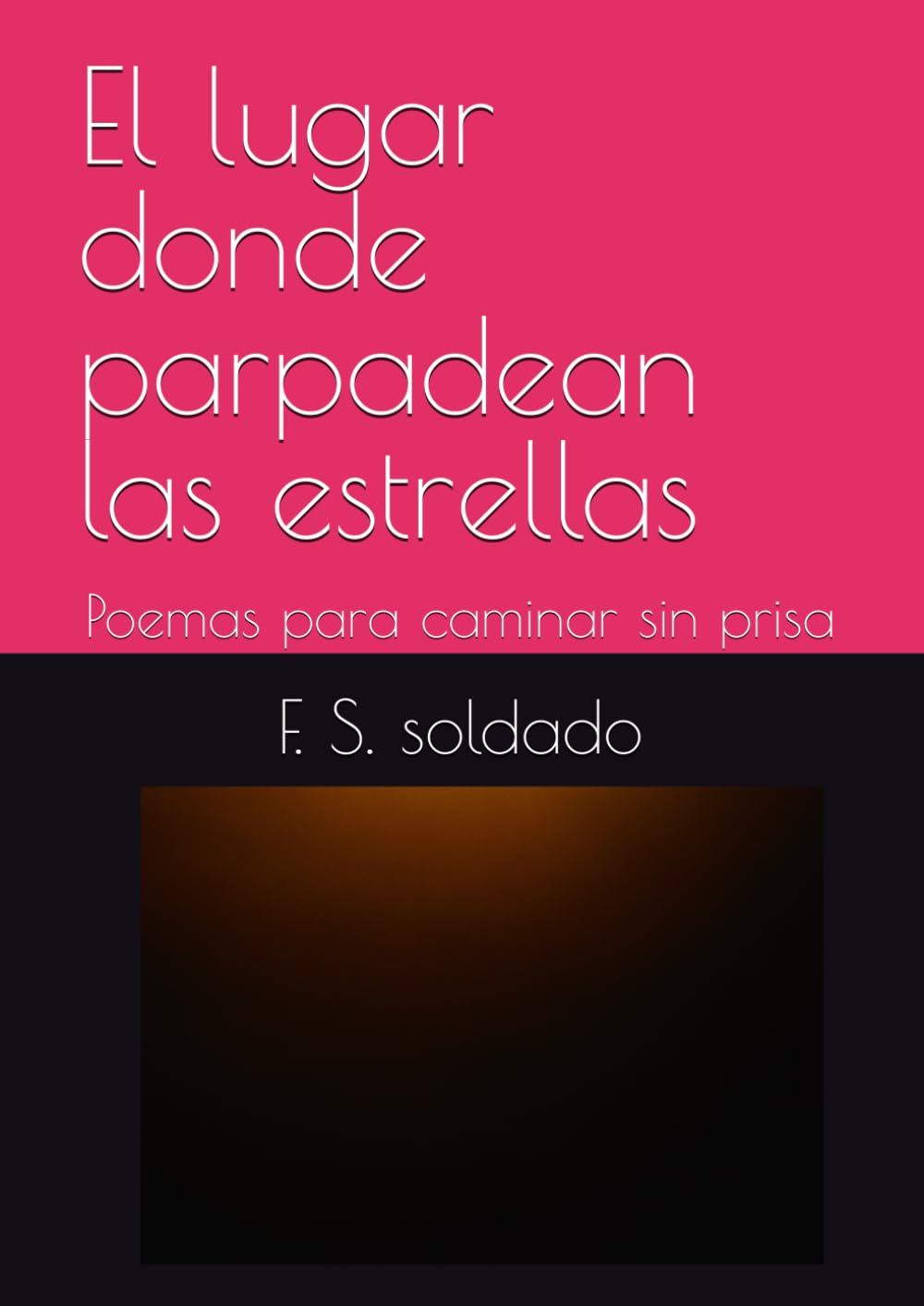 El lugar donde parpadean las estrellas: Poemas para caminar sin prisa