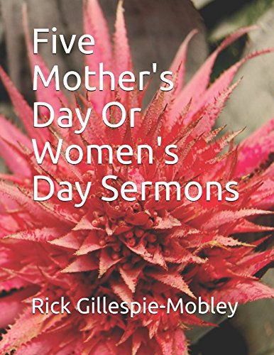 Five Mother's Day Or Women's Day Sermons: Gillespie-Mobley JD, Dr. Rick ...