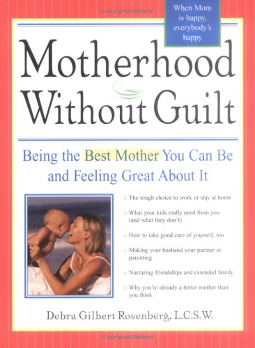 Buy Motherhood Without Guilt: Being the Best Mother You Can Be and Feeling Great About It โ BookShops.in