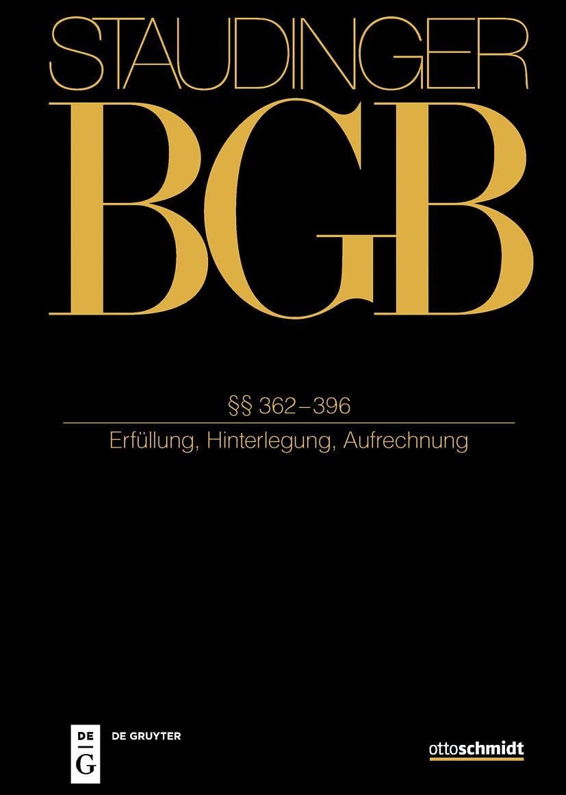 §§ 362-396: (Erfüllung, Hinterlegung, Aufrechnung) (J. von Staudingers Kommentar zum Bürgerlichen Gesetzbuch mit Einführungsgesetz und Nebengesetzen)